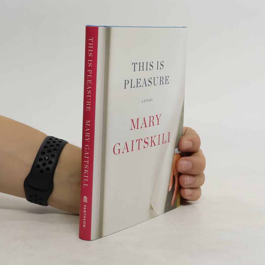 Mary Gaitskill This Is Pleasure
