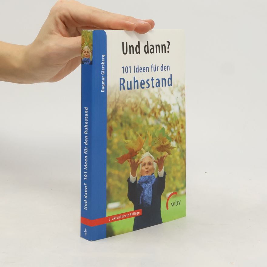 Dagmar Giersberg Und dann? 101 Ideen für den Ruhestand