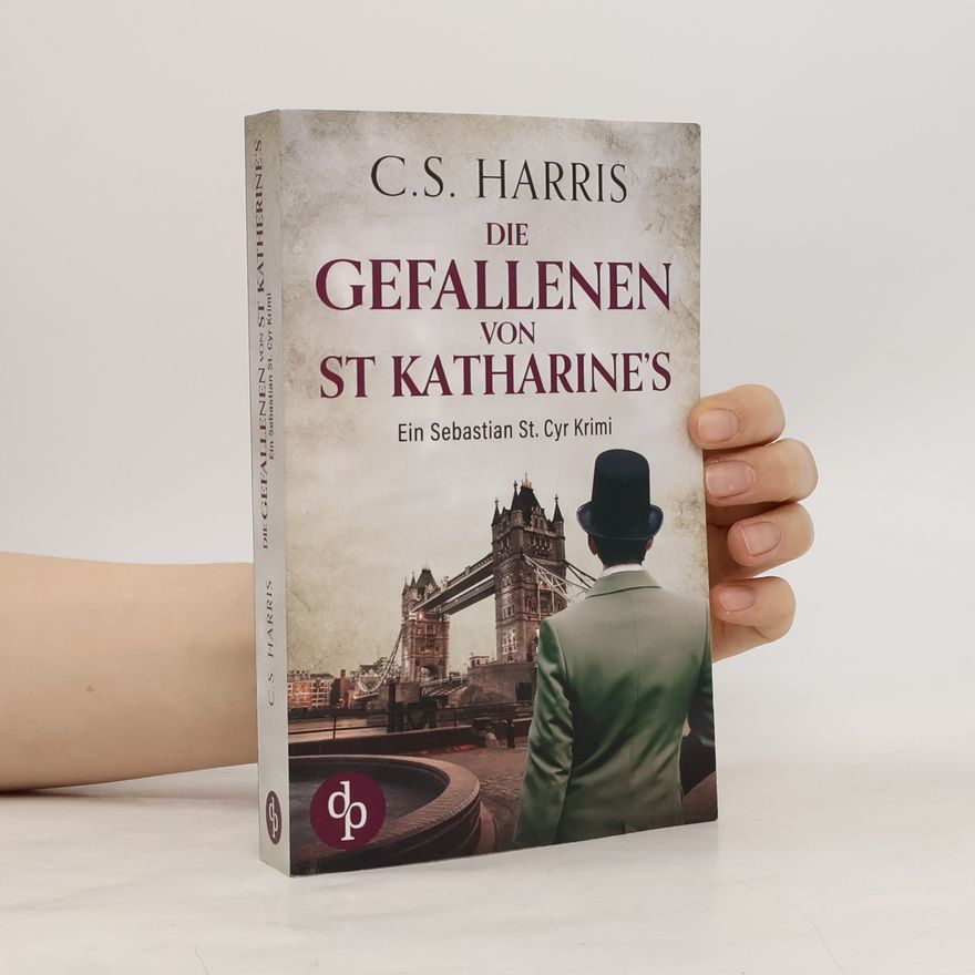 C. S. Harris Die Gefallenen von St. Katharine¿s