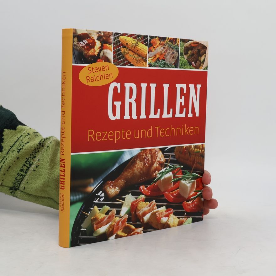 Steven Raichlen Grillen. Rezepte und Techniken