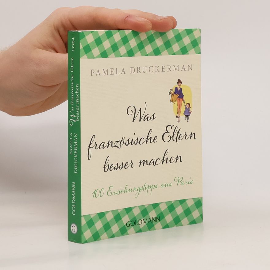Pamela Druckerman Was französische Eltern besser machen