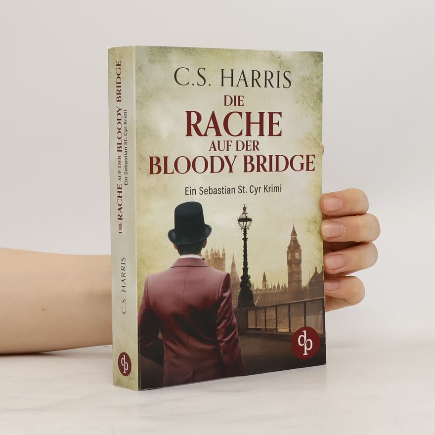 C. S. Harris Die Rache auf der Bloody Bridge