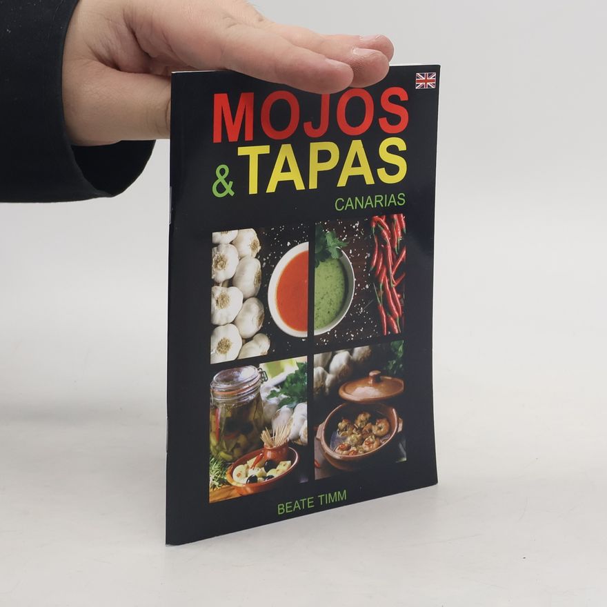 Beate Timm Mojos & Tapas Canarias Recipes, Which Make Holiday Memories Come Alive Again.