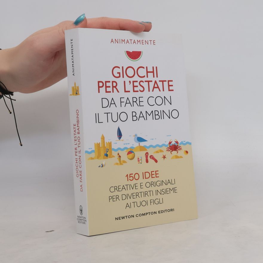 Autorenkollektiv Giochi per l'estate da fare con il tuo bambino. 150 idee creative e originali per divertirti insieme ai tuoi figli