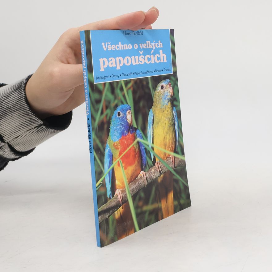 Horst Bielfeld Všechno o velkých papoušcích