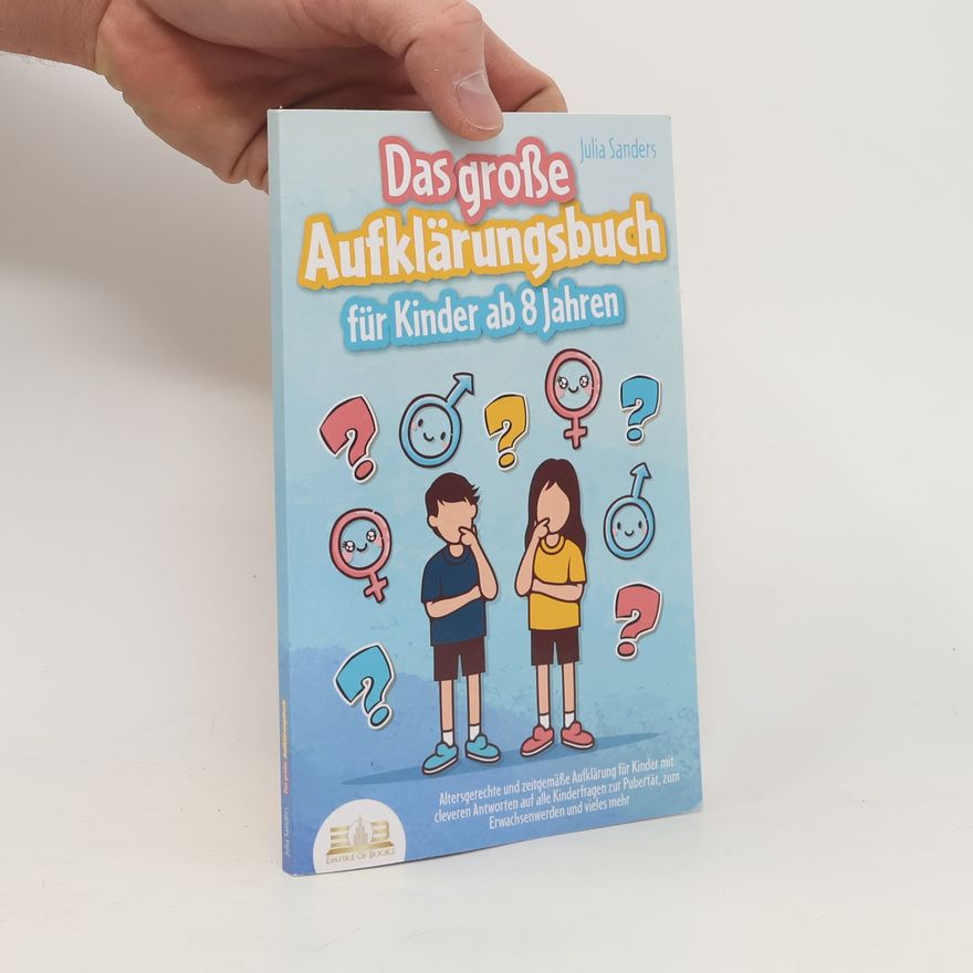 Julia Sanders Das Große Aufklärungsbuch für Kinder ab 8 Jahren