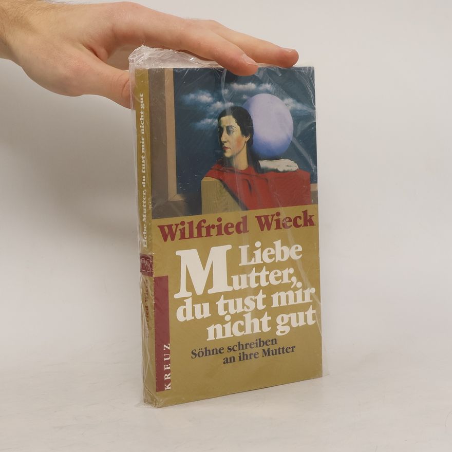 Wilfried Wieck Liebe Mutter, du tust mir nicht gut