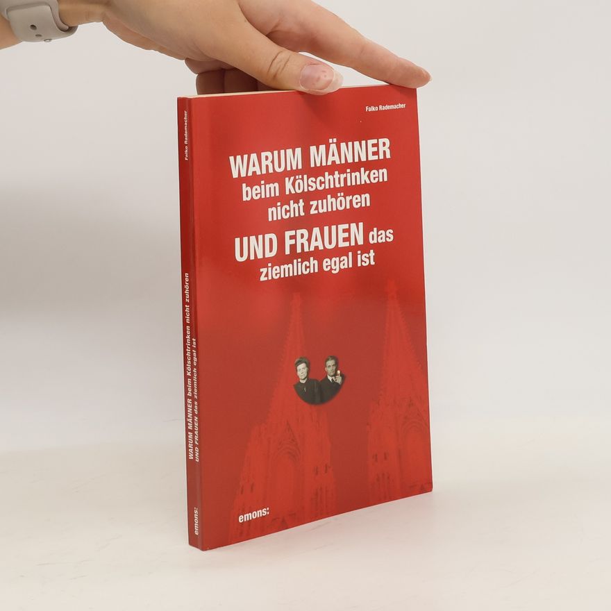 Falko Rademacher Warum Männer beim Kölschtrinken nicht zuhören und Frauen das ziemlich egal ist
