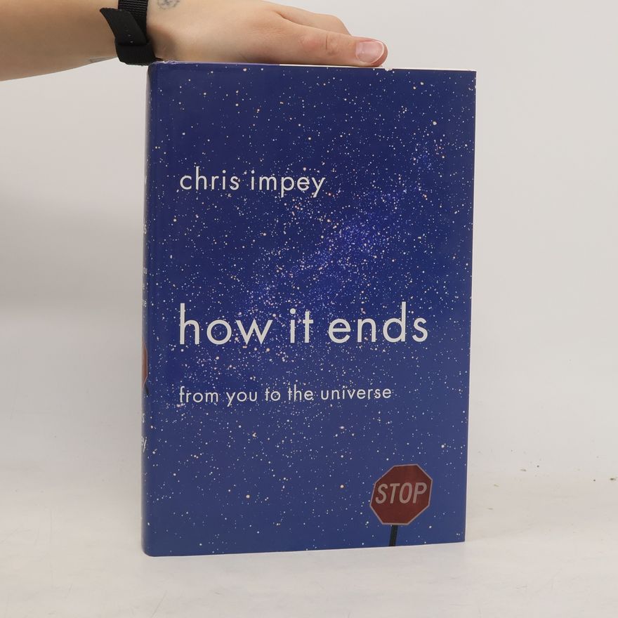 Chris Impey How It Ends: From You to the Universe