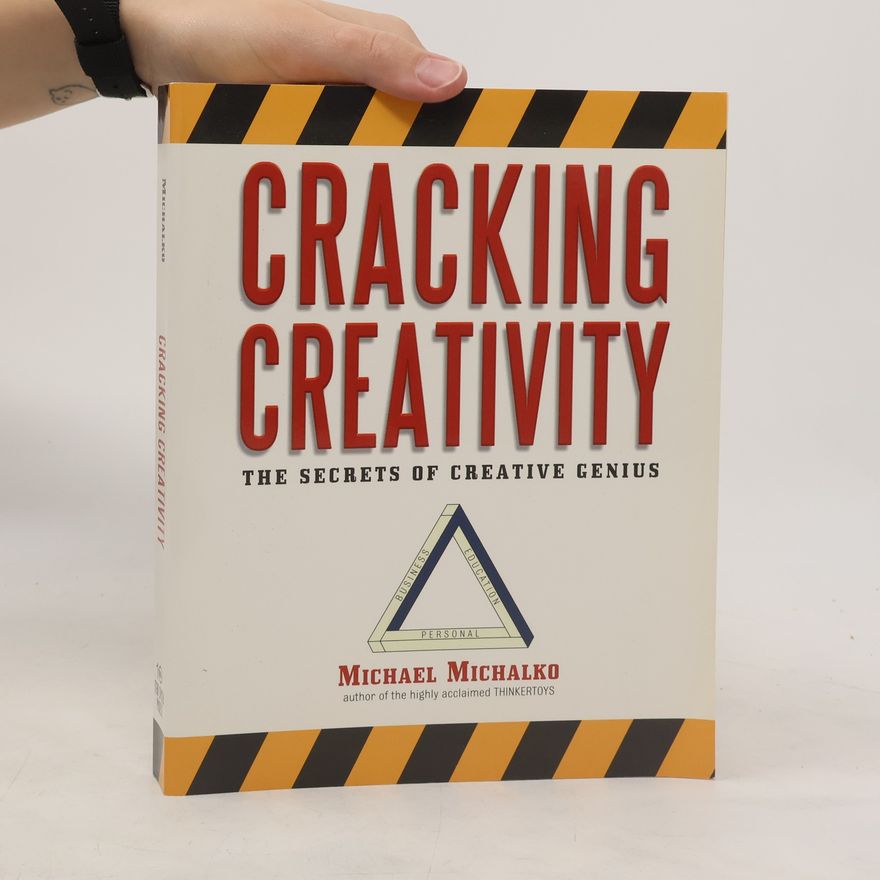 Michael Michalko Cracking creativity : the secrets of creative genius