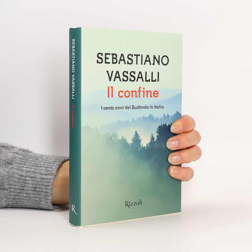 Sebastiano Vassalli Il confine. I cento anni del Sudtirolo in Italia