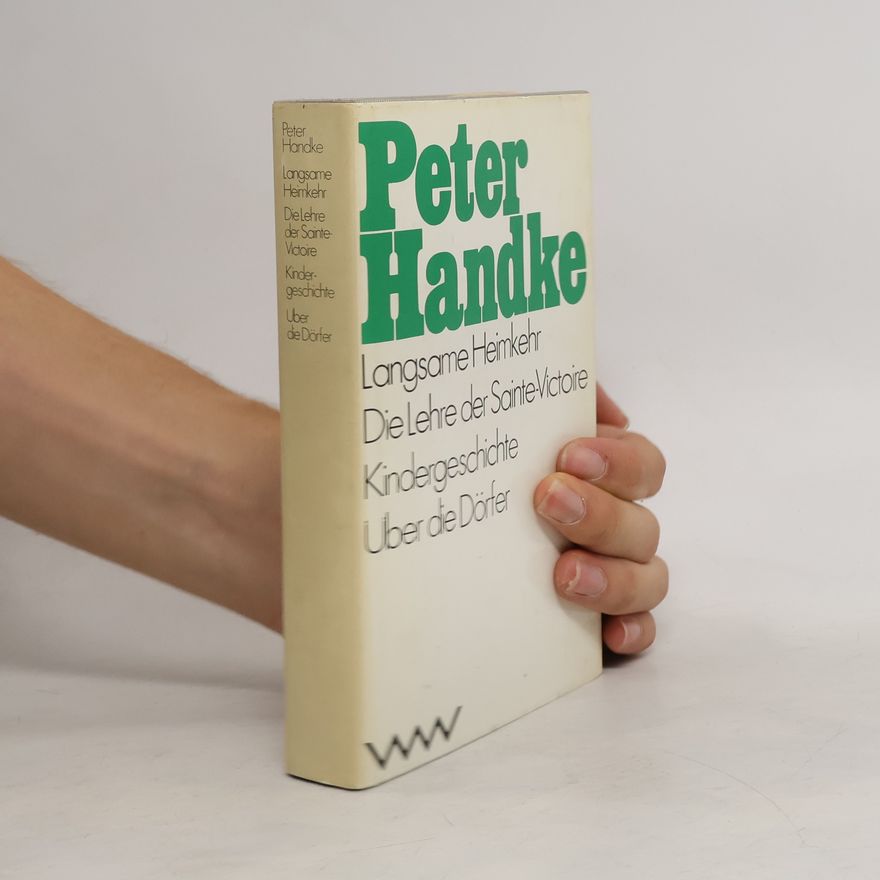 Peter Handke Langsame Heimkehr. Die Lehre der Sainte-Victoire. Kindergeschichte. Über die Dörfer