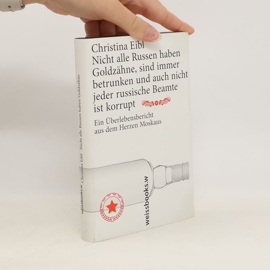 Christina Eibl Nicht alle Russen haben Goldzähne, sind immer betrunken, und auch nicht jeder russische Beamte ist korrupt