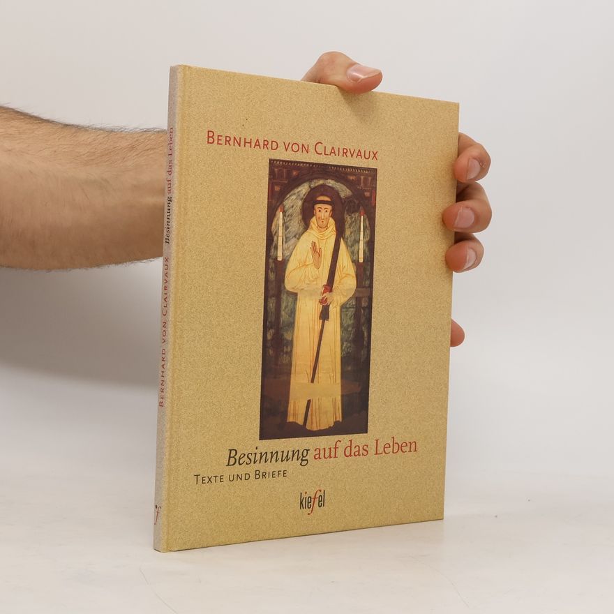 Bernhard von Clairvaux Besinnung auf das Leben. Texte und Briefe von Bernhard von Clairvaux