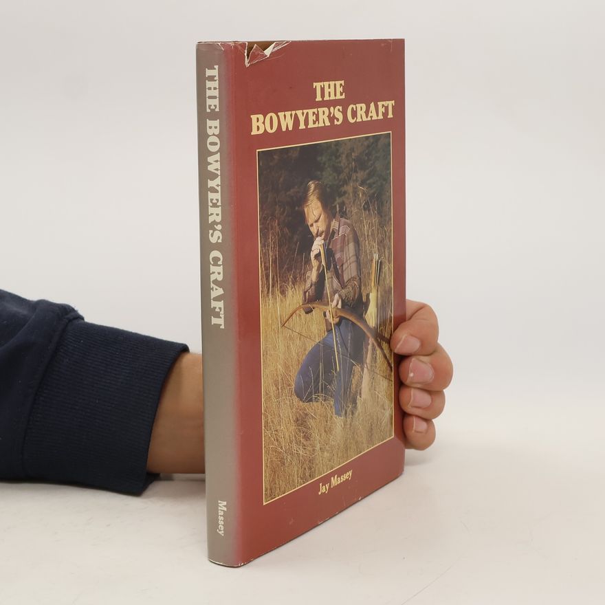 Jay Massey The Bowyer's Craft