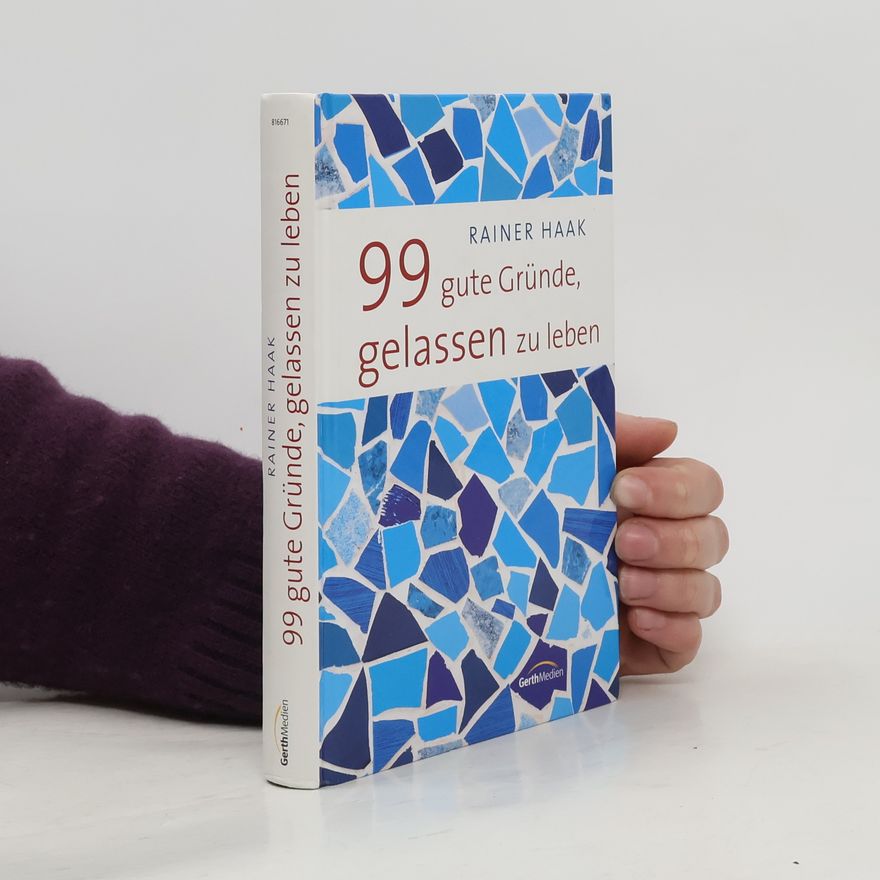 Rainer Haak 99 gute Gründe, gelassen zu leben
