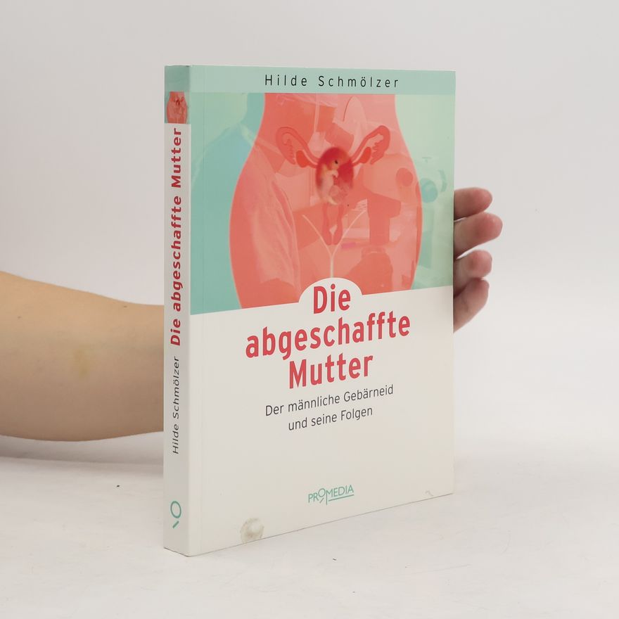 Hilde Schmölzer Die abgeschaffte Mutter