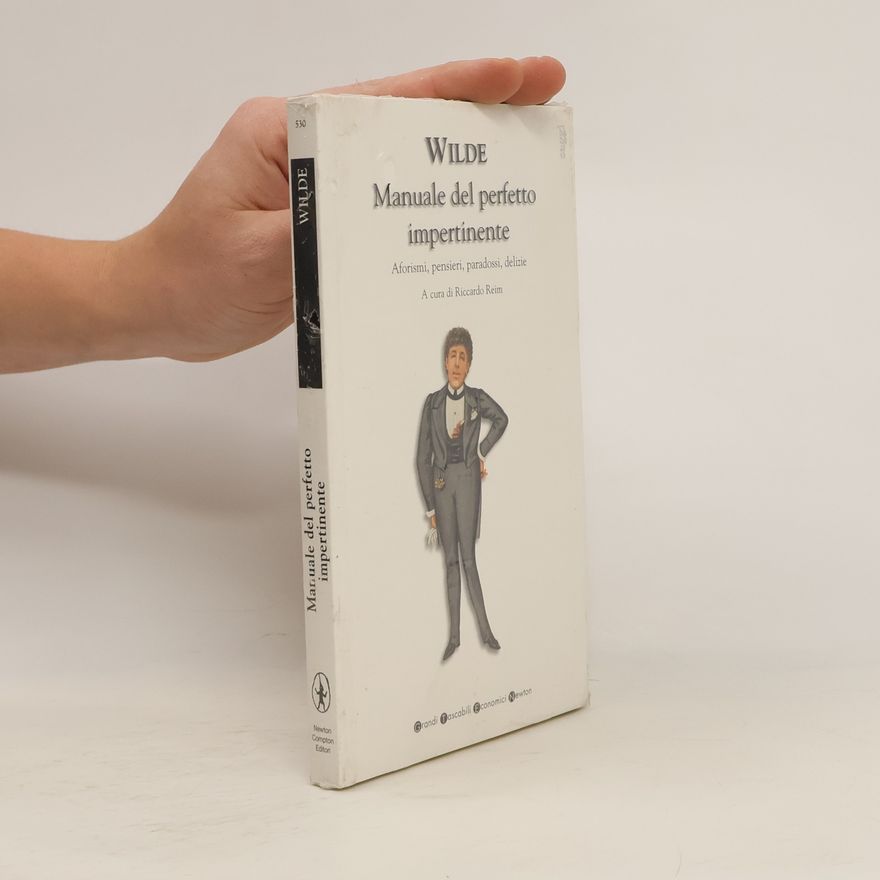Oscar Wilde Manuale del perfetto impertinente. Aforismi, pensieri, paradossi, delizie