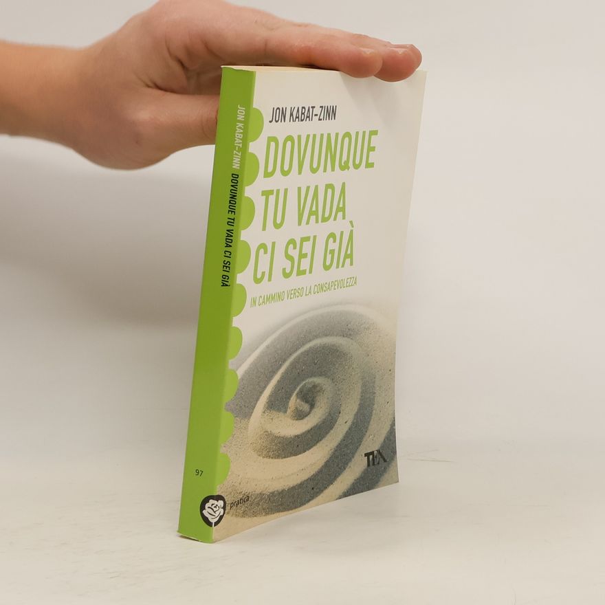 Jon Kabat-Zinn Dovunque tu vada, ci sei già. Una guida alla meditazione