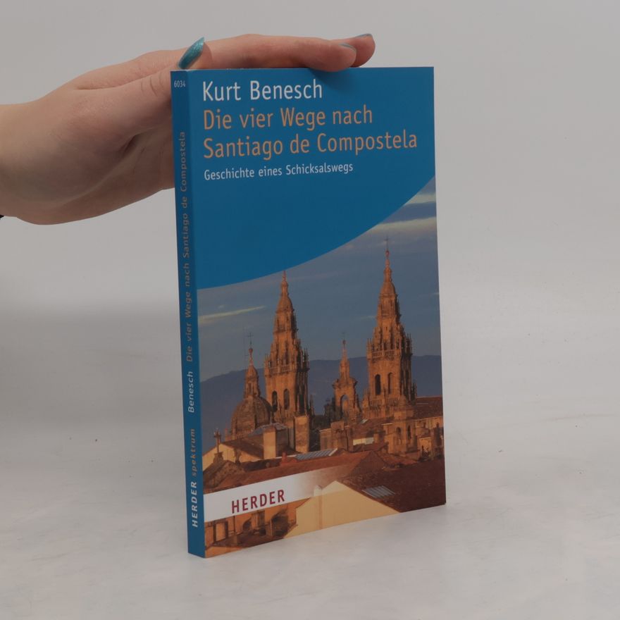 Kurt Benesch Die vier Wege nach Santiago de Compostela