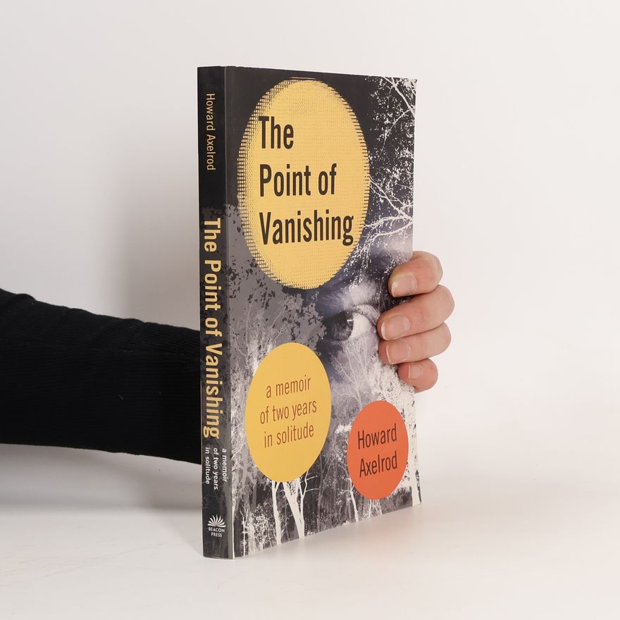 Howard Axelrod The Point of Vanishing: A Memoir of Two Years in Solitude
