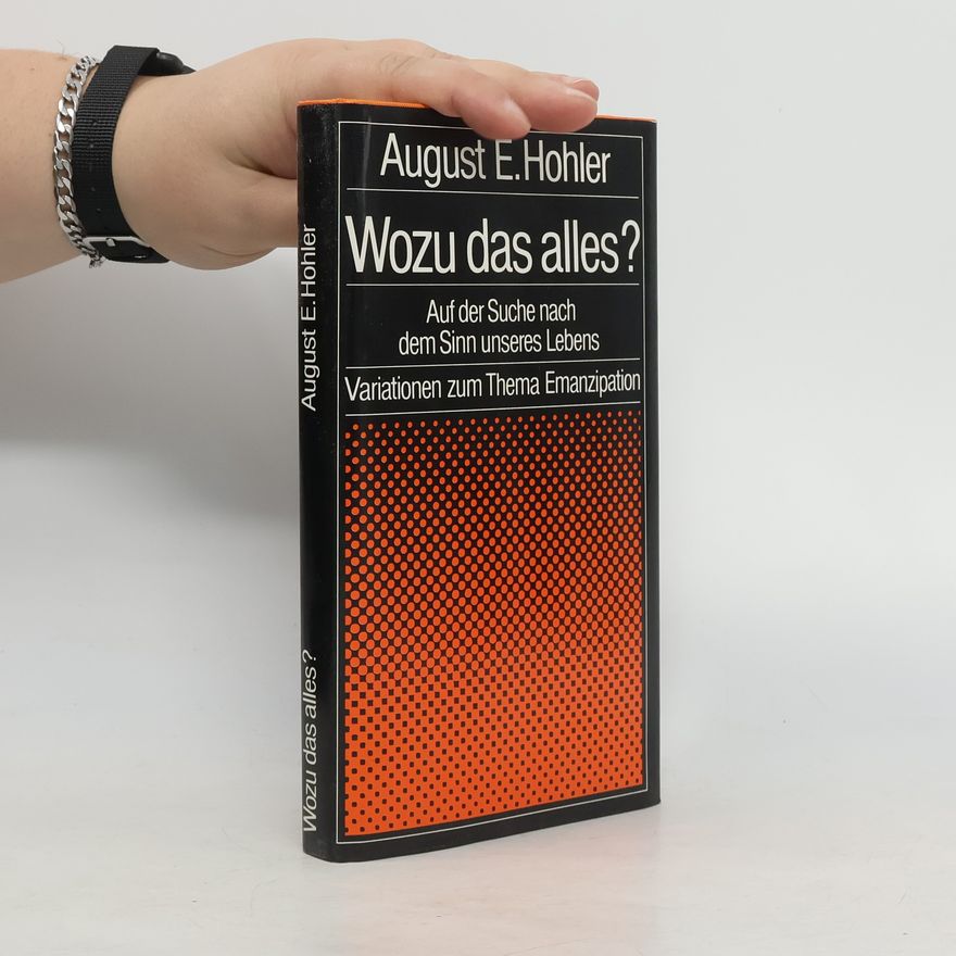 August E. Hohler Wozu das alles?