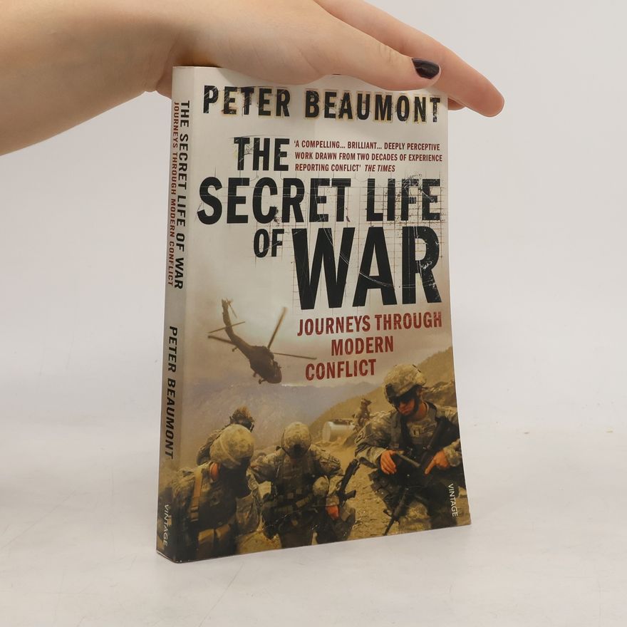 Peter Beaumont The Secret Life of War