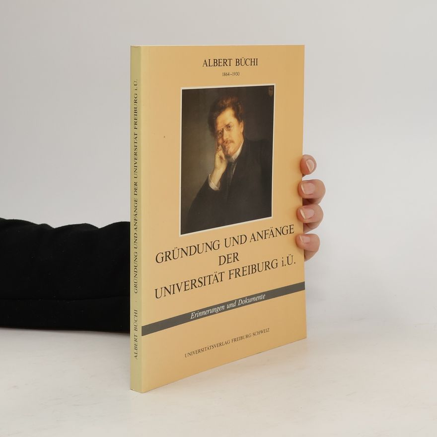 Albert Büchi Gründung und Anfänge der Universität Freiburg i.Ü.