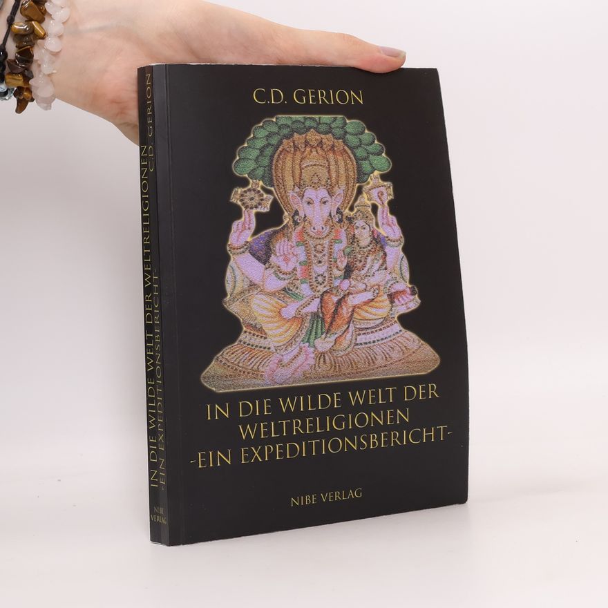 C. D. Gerion In die wilde Welt der Weltreligionen