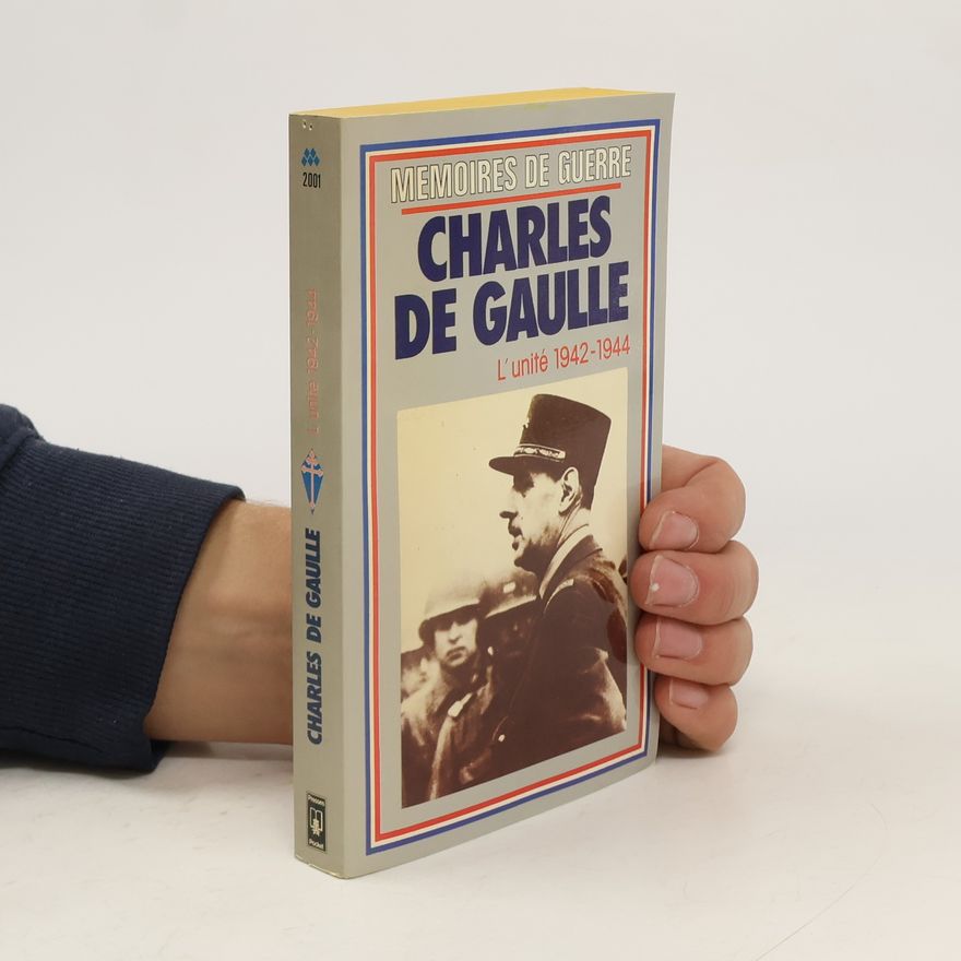 Charles de Gaulle Mémoires de guerre: L'unité, 1942-1944