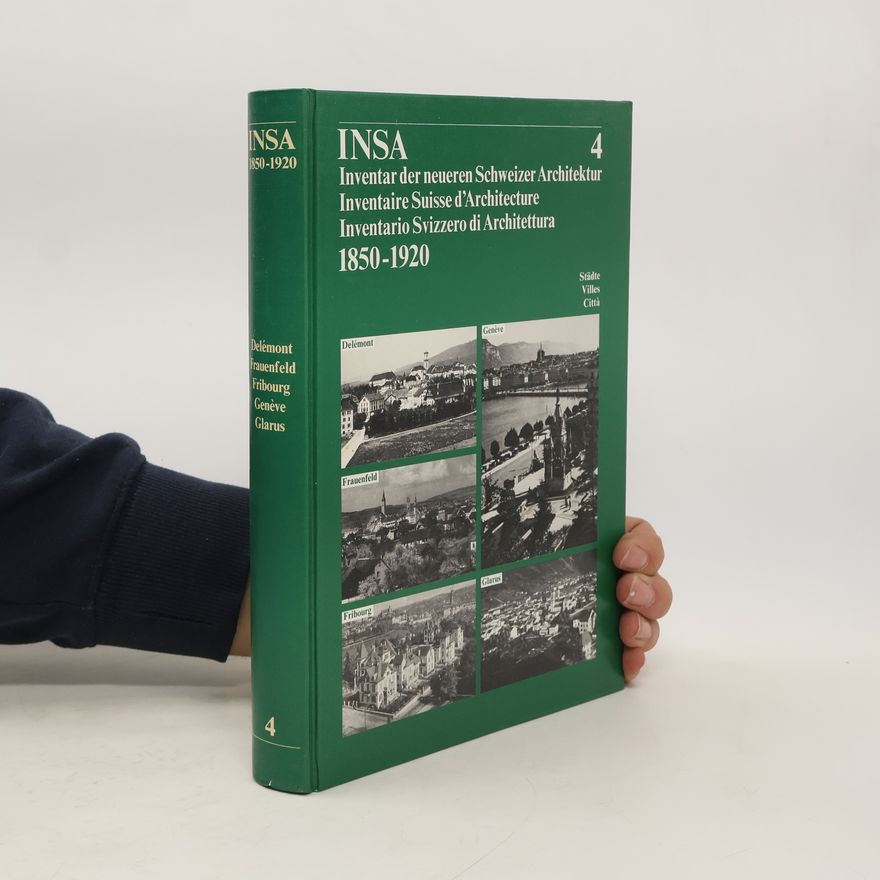 Autorenkollektiv INSA 4. 1850-1920. Delémont, Frauenfeld, Fribourg, Genève, Glarus. Inventar der neueren Schweizer Architektur