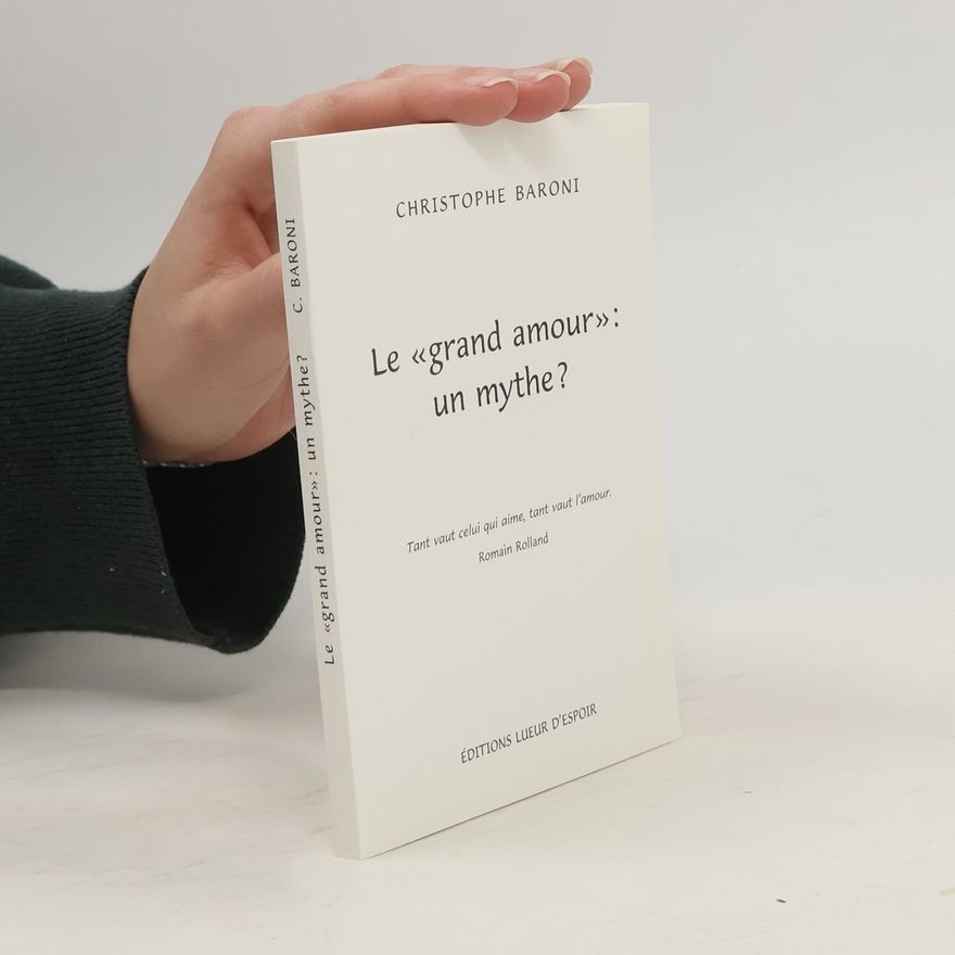 Christophe Baroni Le «grand amour»: un mythe?
