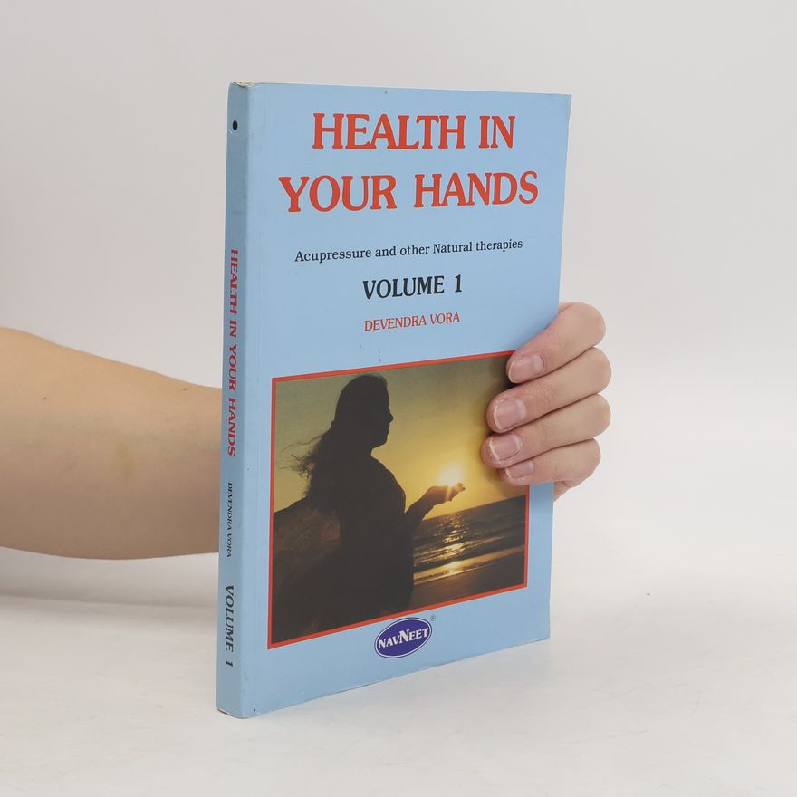 Devendra Vora Health in your hands. Instant diagnosis and cure of serious diseases. Volume 1