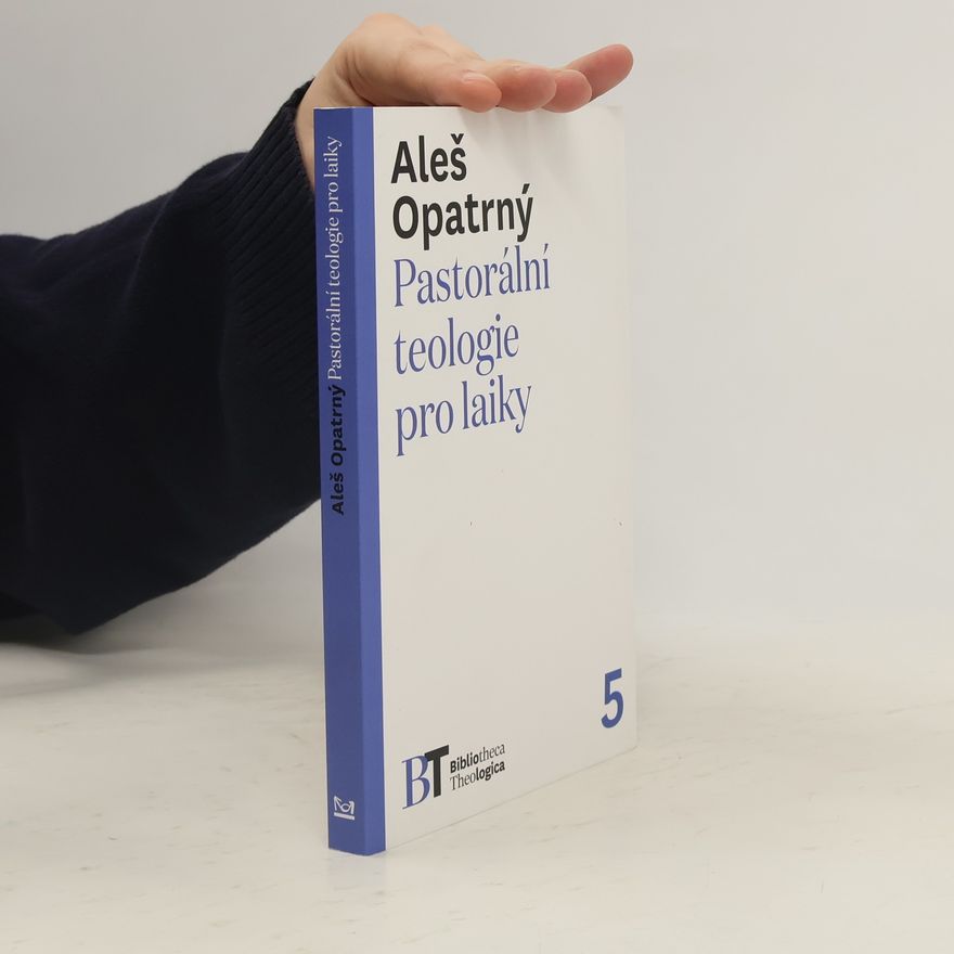 Aleš Opatrný Pastorální teologie pro laiky