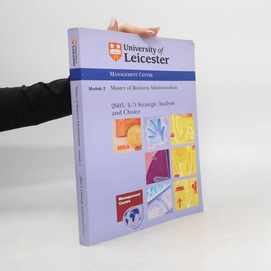 Various authors Master of Business Administration Module 2. 2603/4/5 Strategic Analysis and Choice