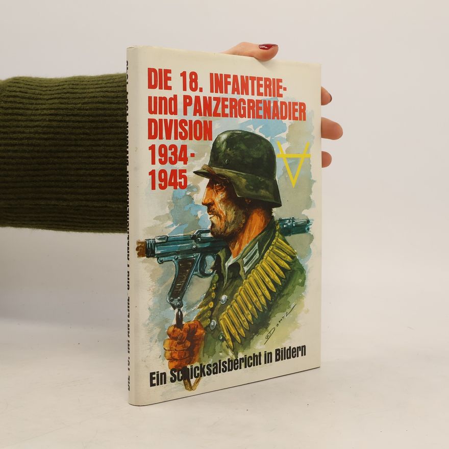 Autorenkollektiv Die 18. Infanterie- und Panzergrenadier-Division 1934 - 1945