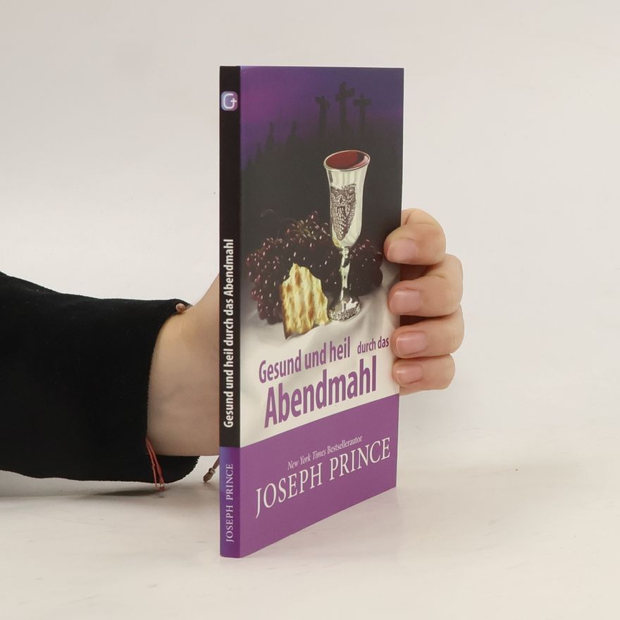Joseph Prince Gesund und heil durch das Abendmahl