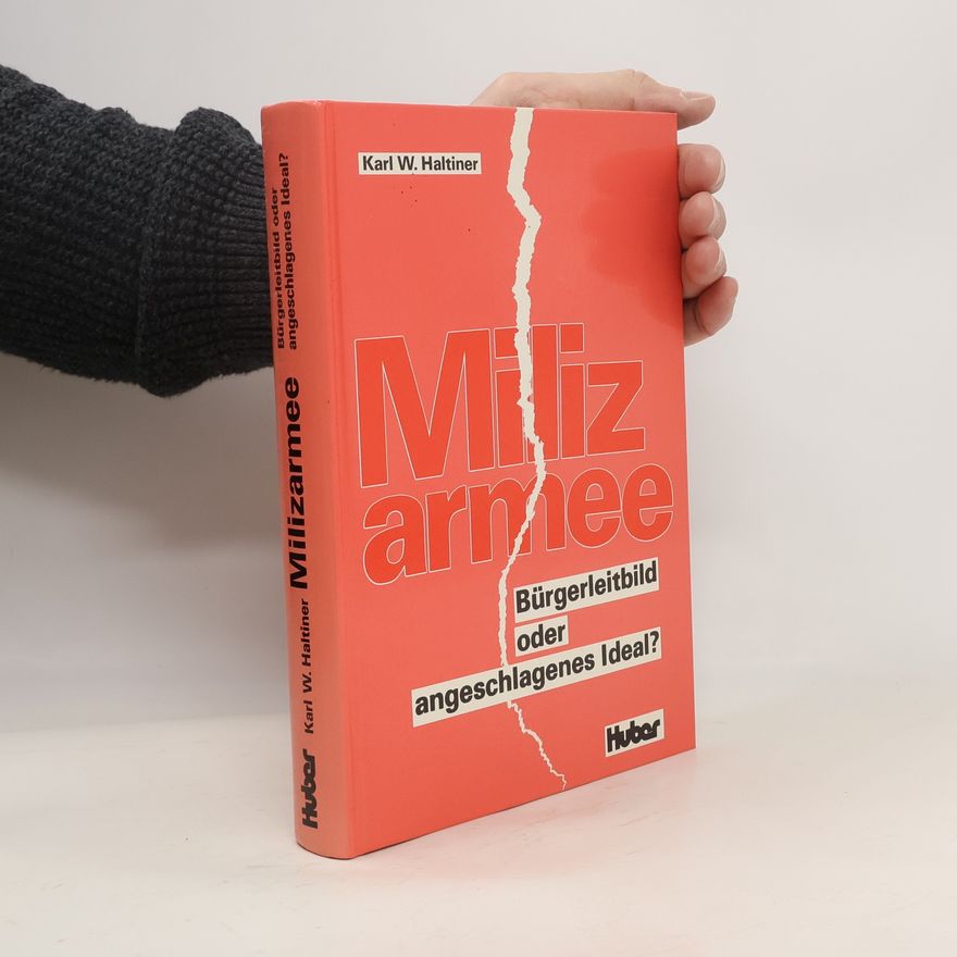 Karl W. Haltiner Milizarmee - Bürgerleitbild oder angeschlagenes Ideal?
