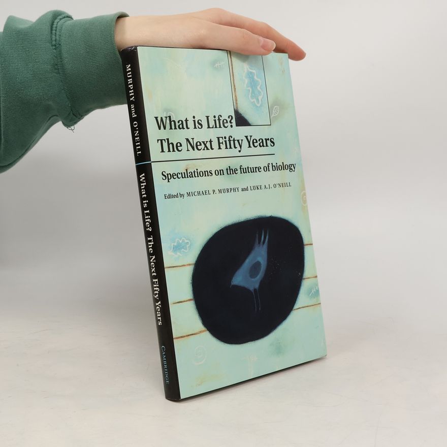 Luke A. J. ONeill What is life? The next fifty years : speculations on the future of biology