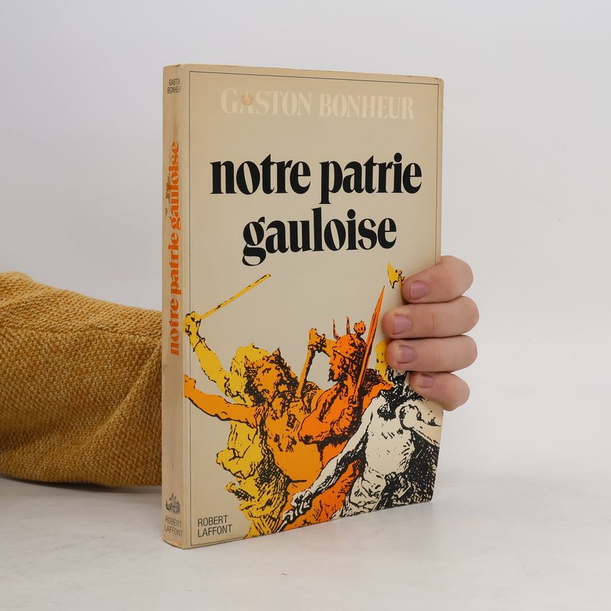 Gaston Bonheur Notre patrie gauloise