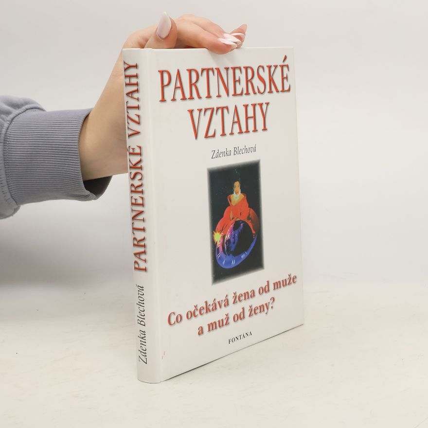 Zdenka Blechová Partnerské vztahy. Co očekává žena od muže a muž od ženy?