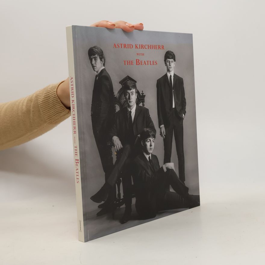 Astrid Kirchherr Astrid Kirchherr with the Beatles
