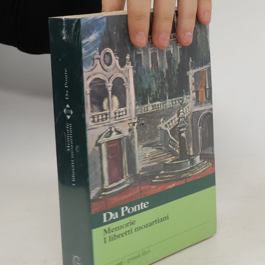 Lorenzo da Ponte Memorie. I libretti mozartiani