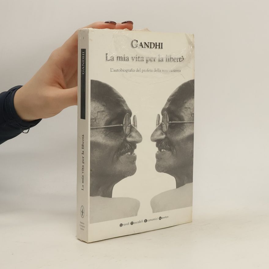 Mohandas Karamchand Gandhi La mia vita per la libertà