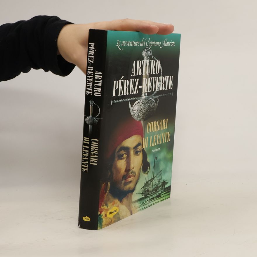Arturo Pérez-Reverte Le avventure del Capitano Alatriste: Corsari di Levante