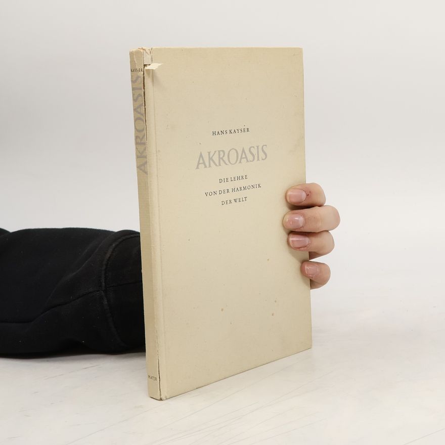 Hans Kayser Akroasis. Die Lehre von der Harmonik der Welt