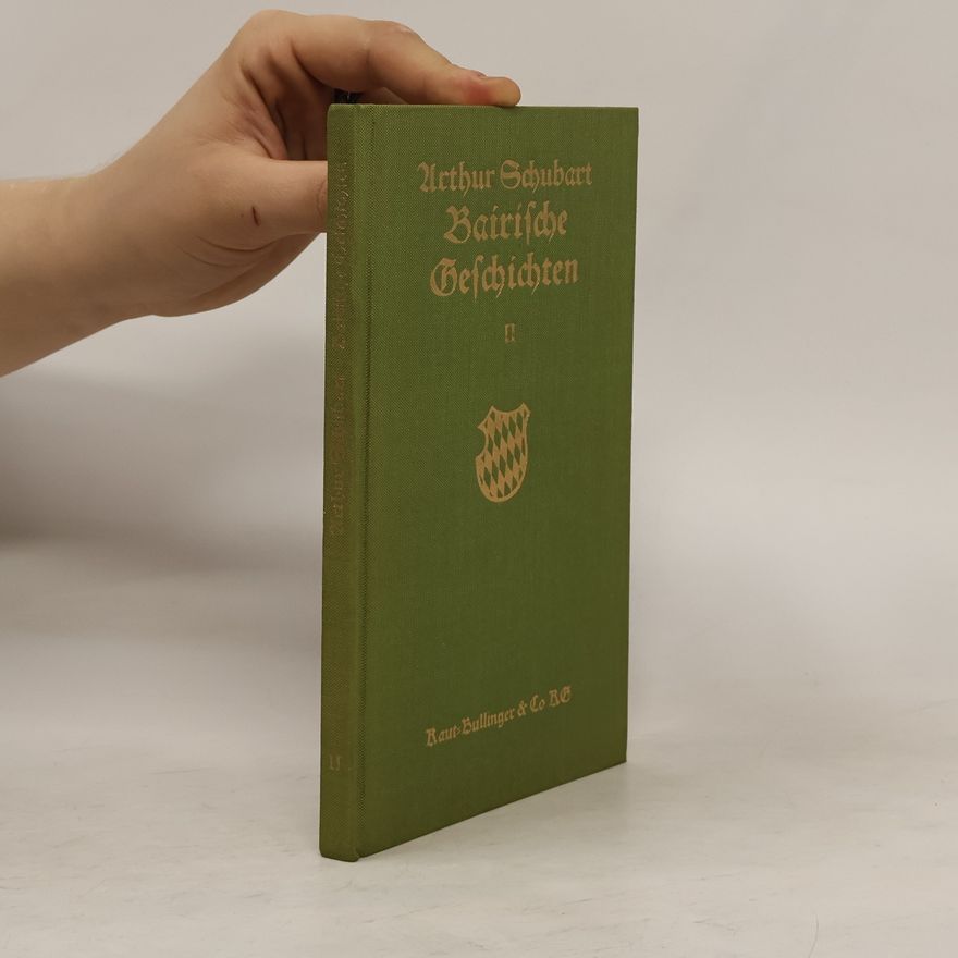 Arthur Schubart Bairische Geschichten II.