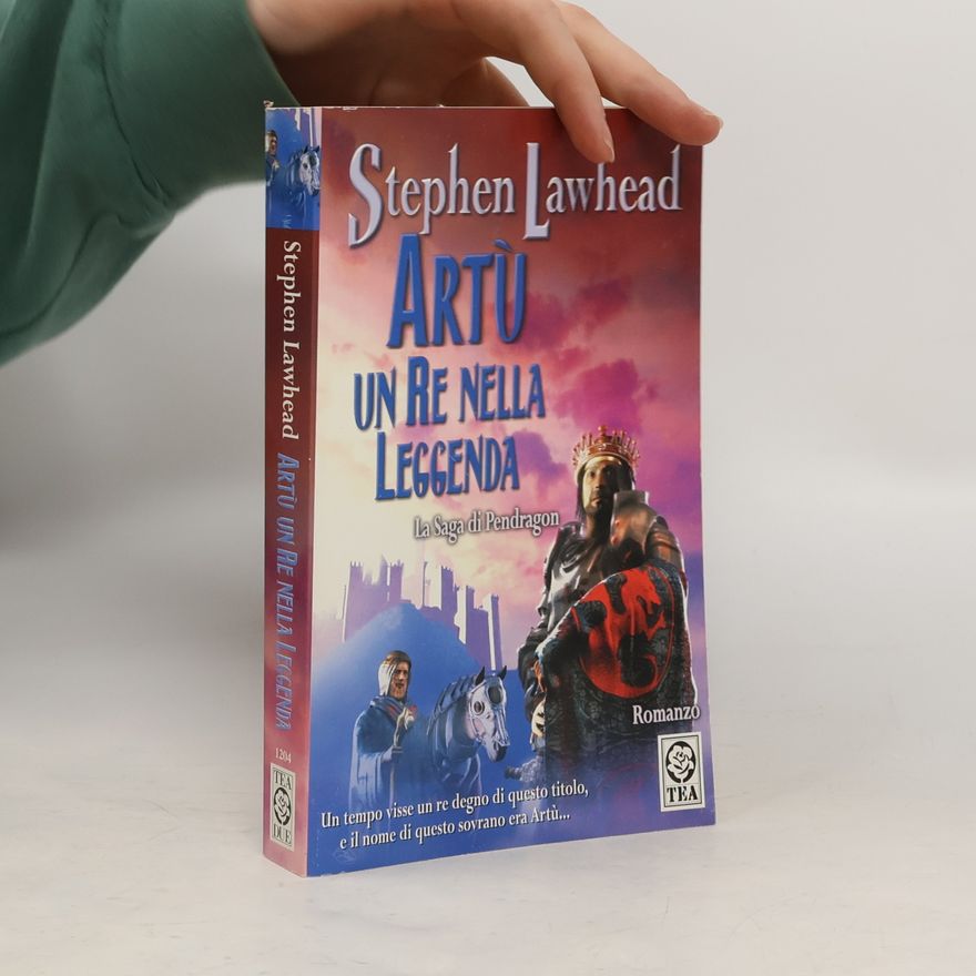 Stephen R. Lawhead Artù, un re nella leggenda