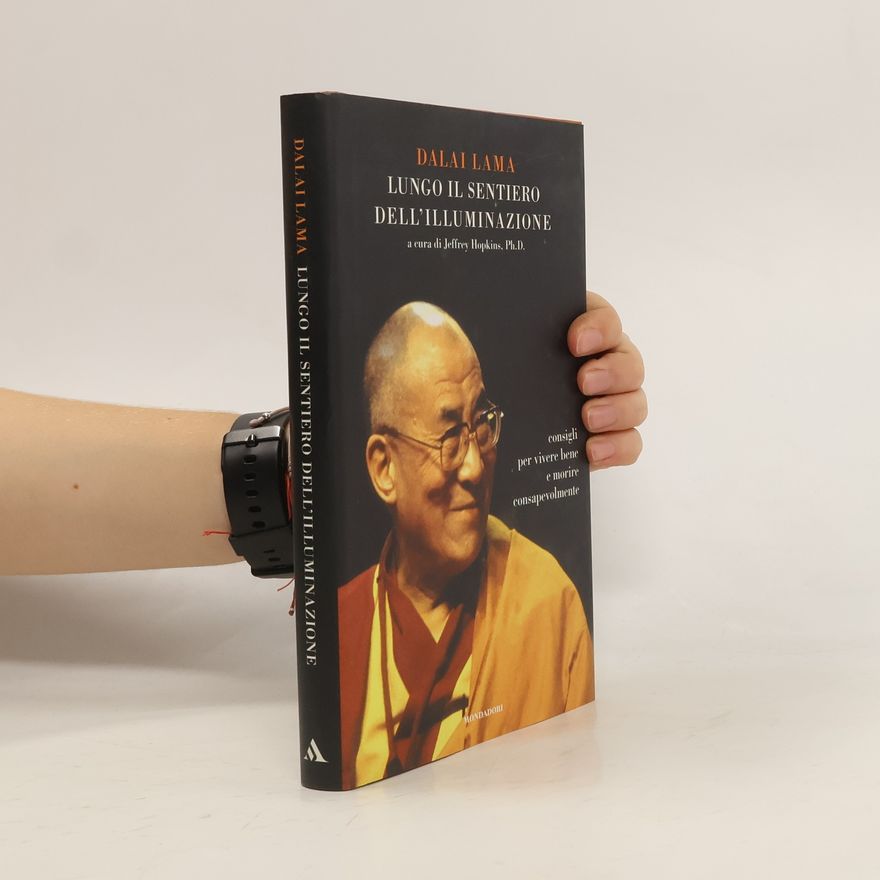 Gyatso Tenzin Lungo il sentiero dell'illuminazione. Consigli per vivere bene e morire consapevolmente