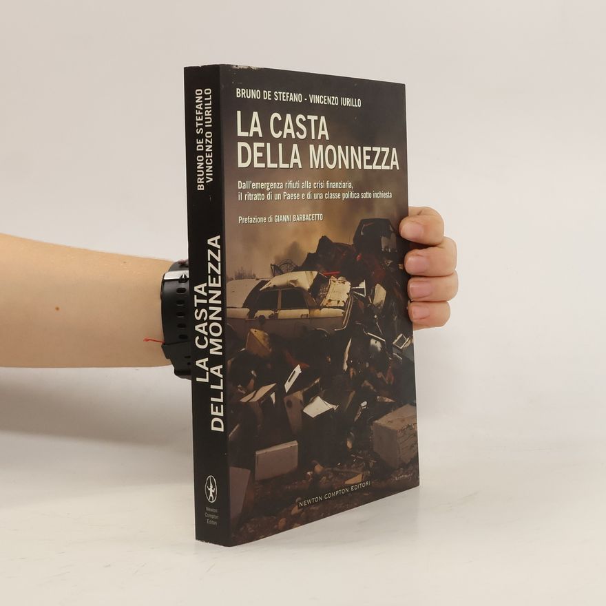 Vincenzo Iurillo La casta della monnezza. Dall'emergenza rifiuti alla crisi finanziaria, il ritratto di un Paese e di una classe politica sotto inchiesta